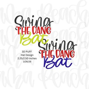 May include: Embroidered design with the text "Swing The Dang Bat" in black, red, green, and blue. The design is for a 3D puff hat, measuring 2.25/2.50 inches. The date 3/26/26 is also included.