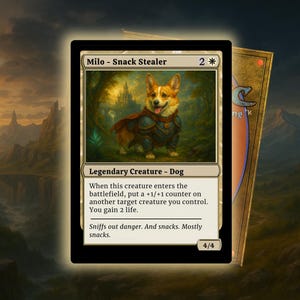 May include: A Magic: The Gathering card depicting "Milo - Snack Stealer," a corgi wearing armour. The card has a black border and text detailing the creature's abilities and stats. The background shows a fantasy landscape.