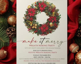 May include: A festive invitation for a wreath-making party. The card features a wreath with red poinsettias, pinecones, and greenery. The text reads "Make it Merry" and includes event details like date, time, and location.