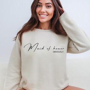 Custom Maid of Honor Sweatshirt,Maid of Honor Hoodie,Maid of Honor Obviously,Bridesmaid Shirt,Bridal Party Gift,Custom Bridesmaid Gift