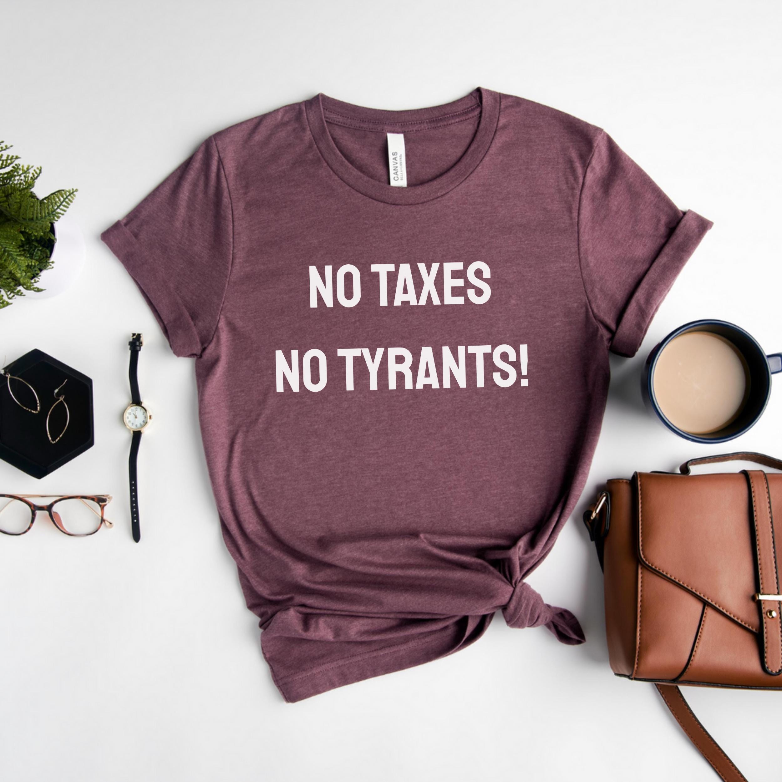 Anti Trump No Taxes No Tyrants Shirt,Political Shirt,Trump Protest Shirt,Anti Trump Activism Shirt,No Trump Tee,Not My President Shirt
