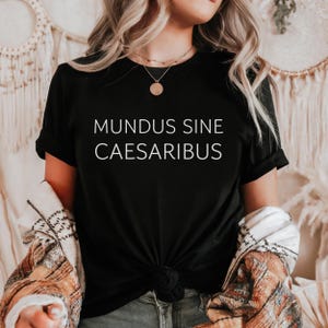 Mundus Sine Caesaribus Shirt,A World Without Caesars Tee,Classical Roman Influence,Text Version Graphic Shirt,History Buff,Latin Quote Shirt