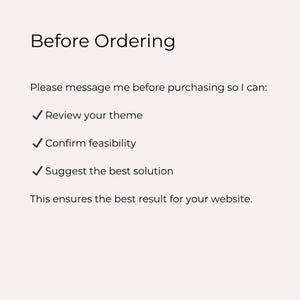 May include: A light beige background with black text that reads "Before Ordering." Below, the text says, "Please message me before purchasing so I can: Review your theme, Confirm feasibility, Suggest the best solution. This ensures the best result for your website."