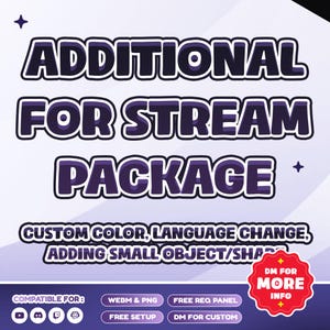 May include: A purple and white graphic with the words "ADDITIONAL FOR STREAM PACKAGE". Additional text includes "CUSTOM COLOR, LANGUAGE CHANGE, ADDING SMALL OBJECT/SHAPE". Includes icons for streaming platforms and a "DM FOR MORE INFO" badge.