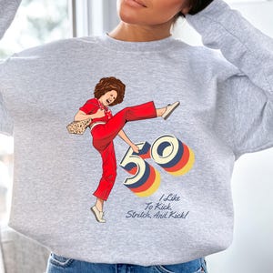 I&#39;m 50 and I like to Kick, Sally O&#39;Malley is 50 Shirt, 50th birthday gift, 50 year old, 50th birthday T-Shirt, Funny Shirt, Meme sweatshirt