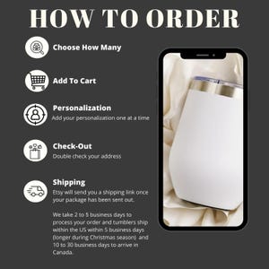 May include: Image showing the steps on how to order a product. The steps include choosing the quantity, adding to cart, personalization, and checkout. A white tumbler with a silver rim is displayed on a phone screen.