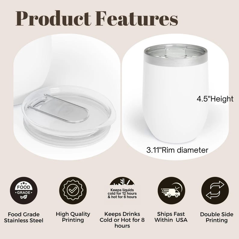 May include: White insulated tumbler with a silver rim and lid. The tumbler is 4.5 inches tall with a 3.11-inch rim diameter. Features include food-grade stainless steel, high-quality printing, and double-sided printing. Keeps drinks cold for 12 hours and hot for 6 hours.