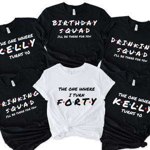 The One Where I Turn Forty Shirt, 40th Bday Shirt, Birthday Squad Shirt, Drinking Squad Shirt, Custom Friends Shirt, Birthday Party Shirt