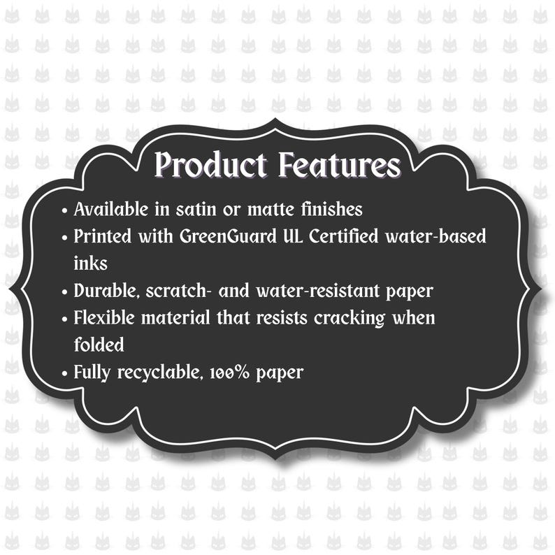 May include: A black, ornate-shaped sign with white text that reads "Product Features." The sign lists features including satin or matte finishes, GreenGuard certified inks, durable, scratch- and water-resistant paper, and flexible material.