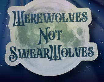 May include: A white sticker with a blue moon and the text "Werewolves Not Swearwolves" in a dark blue font.