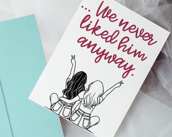 Funny Breakup Card: We Never Liked Him Anyway - Seafoam Envelope