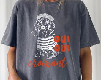 Oui Oui Croissant Shirt - Funny French Dog Tee - Comfort Colors T-Shirt - Cute Dachshund Bakery Graphic Tee - Paris Aesthetic Shirt Gift