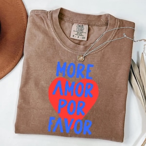 More Amor Por Favor Comfort Colors Shirt, Spanish Love Quote Tee, Retro Heart Graphic T-Shirt, Positive Vibes Cute Aesthetic Top