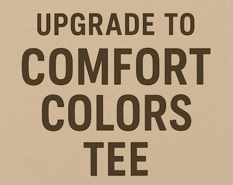 Upgrade to Comfort Colors Tee | Premium Soft Relaxed Fit | Shirt Upgrade Listing