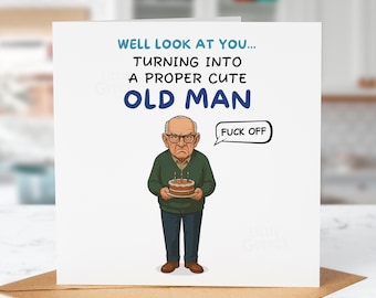 Funny Rude Birthday Card – “Proper Cute Old Man” – Grumpy Grandpa Adult Humour – Offensive Sarcastic Greeting for Him, Dad, Grandad