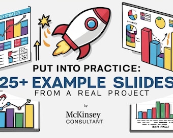 May include: A colourful graphic with a rocket taking off, and the text "PUT INTO PRACTICE: 25+ EXAMPLE SLIDES FROM A REAL PROJECT by McKinsey CONSULTANT". The graphic also includes several charts and graphs with colourful bars and lines.