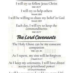 May include: A white print featuring the text "My Baptismal Covenants" and "The Lord Covenants" in a decorative font. The text lists various commitments and beliefs, with scripture references. A light image of a building is in the background.