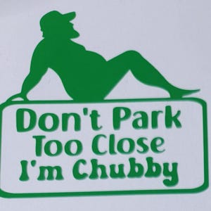 Don&#39;t Park Too Close - I&#39;m Chubby Funny Car Window Decal
