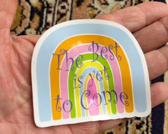 Motivational Rainbow Sticker: The Best Is Yet To Come (3" or 4")