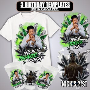 May include: A white t-shirt, cups, and graphics with a cannabis leaf theme. The shirt and cups feature a person's image and the text "NICK'S BLAZE BASH" and "NICK'S 21ST". Additional graphics say "NICK TURNS 24". The text "3 BIRTHDAY TEMPLATES EDIT IN CANVA PRO" is at the top.