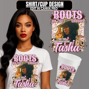 May include: A white t-shirt and a white cup with a pink and brown graphic that says "BOOTS ON THE GROUND" with a woman wearing a cowboy hat. The text "FOR THE BIRTHDAY GIRL Tasha" is also included.