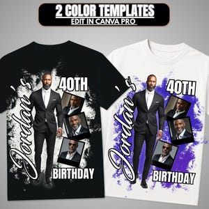Op de afbeelding: Twee T-shirts, één zwart en één wit, met een man in een pak. De shirts tonen de tekst "Jordan's 40th Birthday" en bevatten extra foto's van de man. De bovenste banner luidt "2 COLOR TEMPLATES EDIT IN CANVA PRO".