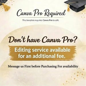 May include: An image with text that reads "Canva Pro Required" and "Don't have Canva Pro? Editing service available for an additional fee." The image also includes the text "Message us First before Purchasing For availability."