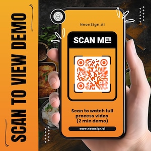 May include: A smartphone screen shows a QR code with the words "SCAN ME!" on an orange background. The phone also displays the text "Scan to watch full process video (2 min demo)" and "www.neonsign.ai". The words "SCAN TO VIEW DEMO" are vertically aligned on the left.