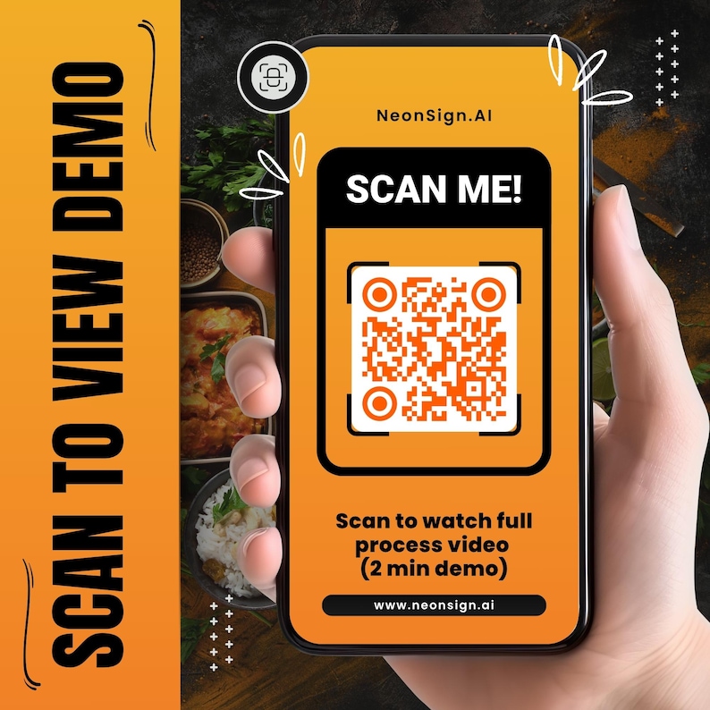May include: A smartphone screen shows a QR code with the words "SCAN ME!" on an orange background. The phone also displays the text "Scan to watch full process video (2 min demo)" and "www.neonsign.ai". The words "SCAN TO VIEW DEMO" are vertically aligned on the left.
