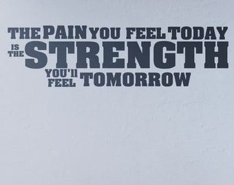 Gym decal The Pain You Feel Today is the Strength You’ll Feel Tomorrow Work Out Gym Fitness Decal Wall Quote Vinyl Lettering- W101