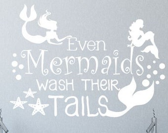 Mermaid Decal Even Mermaids Wash Their Tails Vinyl Wall Sticker Vinyl Wall Quote Girl Mermaid Bathroom Decor Wall Art Lettering -B-107