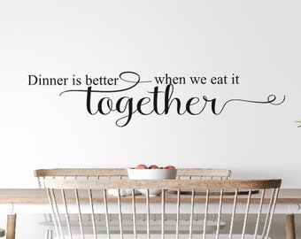 Dinner is better when we eat it together Wall Decal sticker Kitchen Quote Kitchen Decor Vinyl Wall Lettering Transfer Kitchen Decor K-117