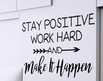 Stay Positive Work Hard and Make it Happen Classroom Teacher Lettering for Wall Office Quote Decal Motivational School Vinyl Sticker M-104