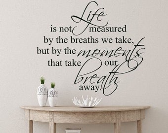 Home Decal Life is not measured by the breaths we take Vinyl Wall Lettering Living room decal Wall Quote H-132