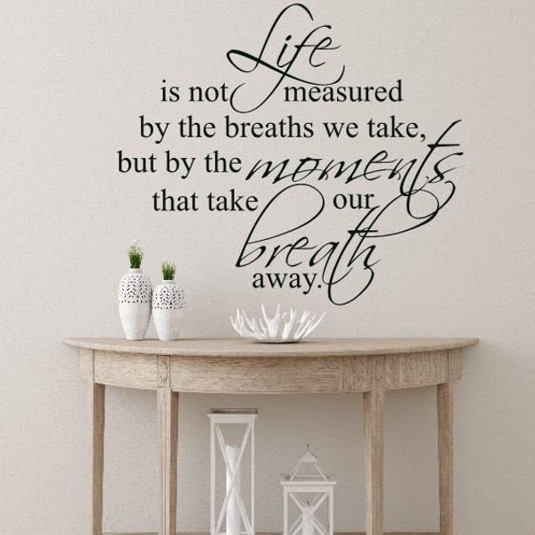 Home Decal Life is not measured by the breaths we take Vinyl Wall Lettering Living room decal Wall Quote H-132