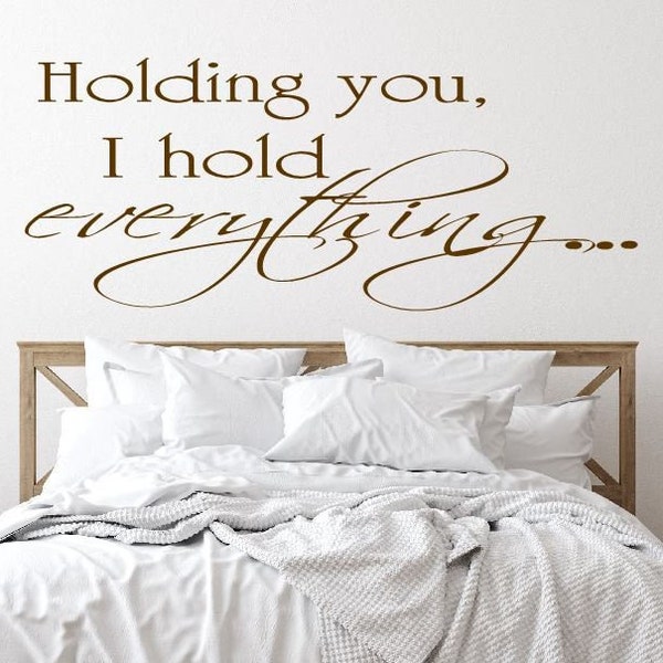 Master bedroom Holding You I Hold Everything Wall Quote Lettering for Walls Vinyl Decal Romantic Words for Walls Nursery-RR108