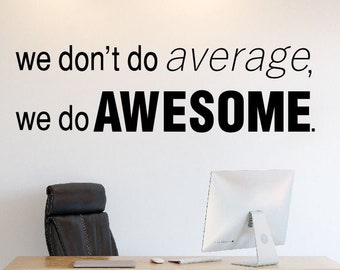 BIG OFFICE Wall Vinyl Decal we Don't to Average, We Do Awesome  Motivational, Inspirational Textual Decal 