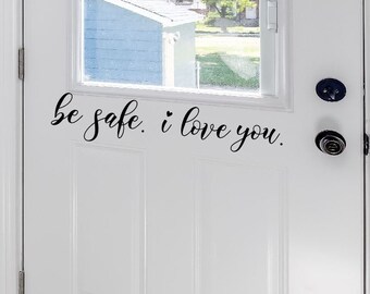 Be safe I love you decal for door Vinyl Wall Lettering H-152