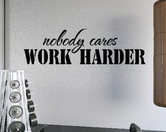 Nobody cares WORK HARDER Wall Decal Motivational Office Workout Gym Vinyl  Fitness School Teacher Vinyl Lettering Transfer Sticker -W-105