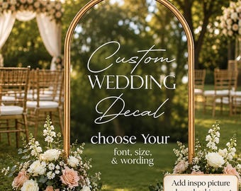 May include: A gold arched frame featuring white text that reads Custom WEDDING Decal choose Your font, size, & wording. A smaller rectangular sign at the bottom reads Add inspo picture when checking out with a heart symbol.