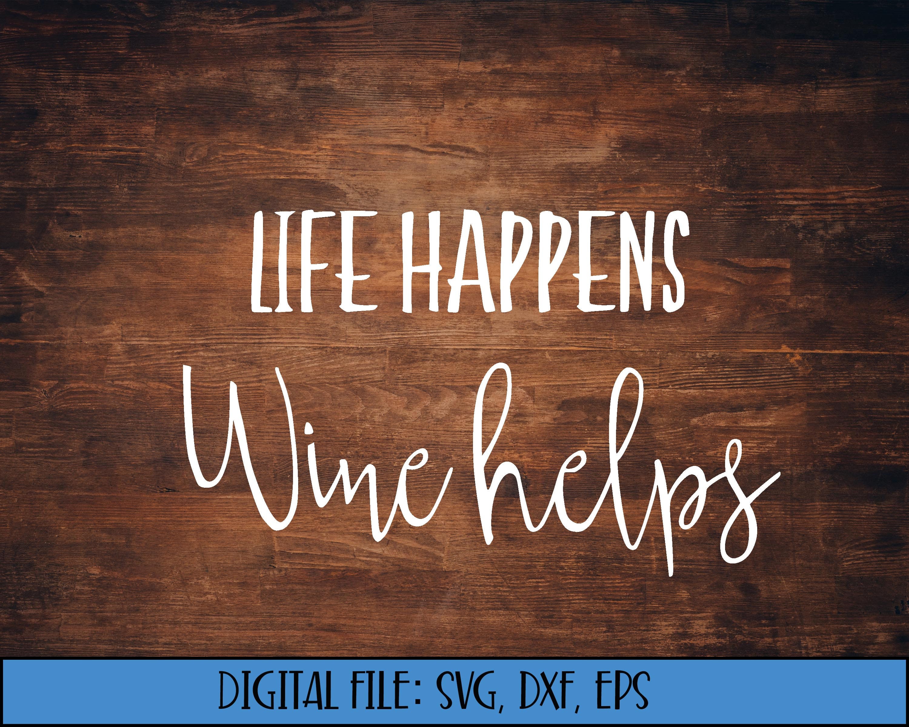 Download Digital Download Life Happens Wine Helps Cut File Svg Etsy