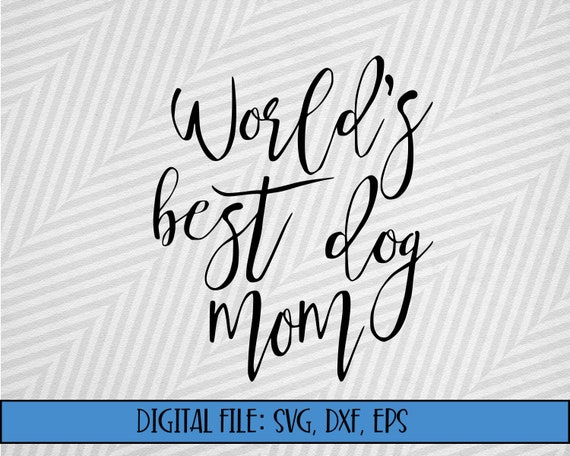 Download Digital File World S Best Dog Mom Cut File Svg Dxf Etsy