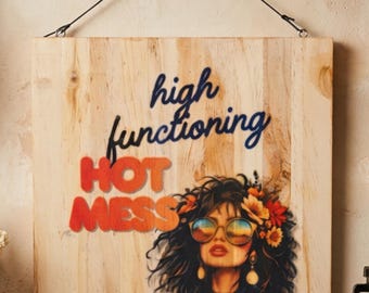 High Functioning Hot Mess Wood Sign | Funny Wall Decor | Boho Gift for Her | Sarcastic Home Decor | Sublimated Wood Sign