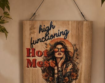 High Functioning Hot Mess Wood Sign | Funny Wall Decor | Boho Gift for Her | Sarcastic Home Decor | Sublimated Wood Sign