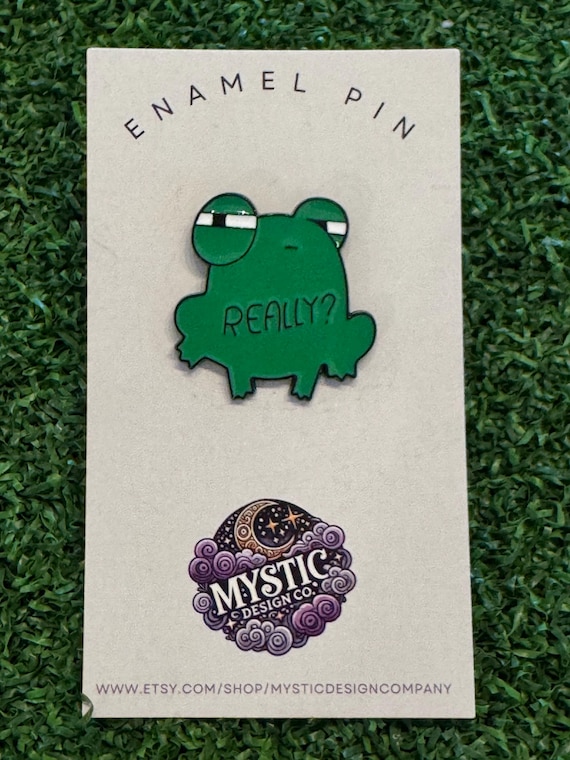 Really - Frog Humor - Office Humor - Mental Health Humor - ADHD Humor - Brooch - Enamel Pin