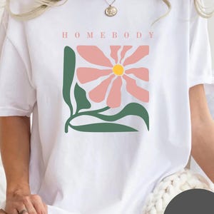 Homebody Shirt, Vintage shirt, Loungewear, Graphic Tee, Homebody, Stay at home, Work from home, Cozy shirt, summer tee, floral tshirt