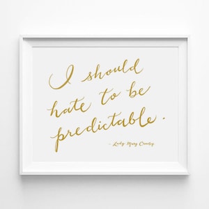 Downton Abbey, Lady Mary Crawley, I Should Hate To Be Enymulation, Kalligraphie, Typografie 5 x 7 Druck, Word Art, Wand zitat, Gold, Weiß