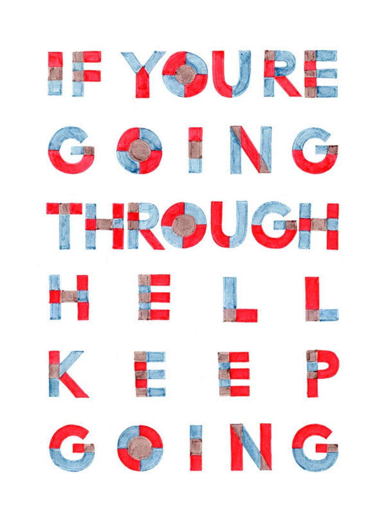 May include: Watercolor painting of the phrase "If you're going through hell, keep going" in red, blue, and brown. The letters are made up of small squares and circles.