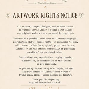 Może przedstawiać: Beżowy dokument zatytułowany ARTWORK RIGHTS NOTICE autorstwa Curious Canvas Corner i Studio Sarah Elayne. Tekst opisuje ochronę praw autorskich, stwierdzając, że wszystkie projekty są oryginalnymi dziełami, a nieautoryzowane powielanie, odsprzedaż lub modyfikacja są zabronione.