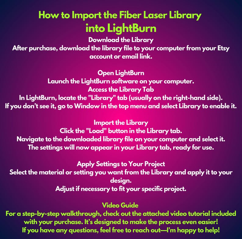 May include: A pink and green graphic with instructions on how to import a fiber laser library into LightBurn software. The text includes steps like downloading the library file, opening LightBurn, accessing the Library tab, importing the library, and applying settings to a project. The graphic also includes a video guide.